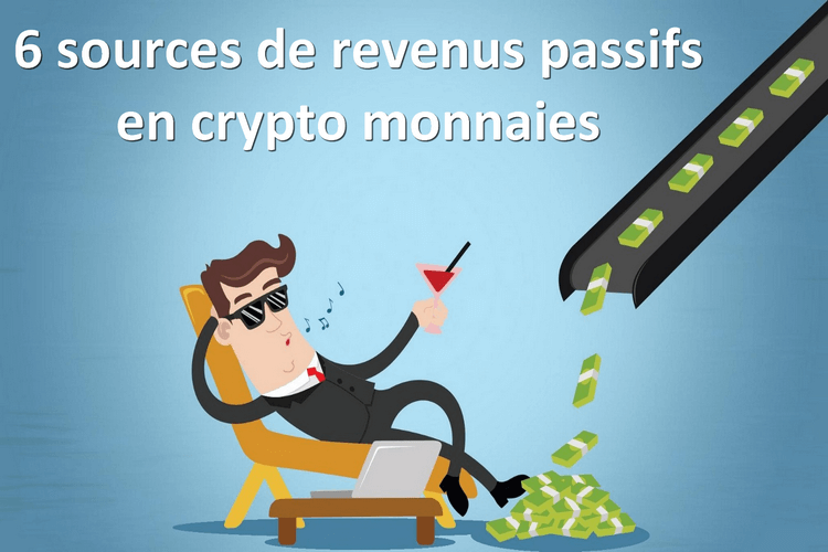 6 méthodes pour générer des revenus passifs avec les crypto monnaies