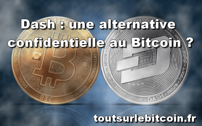 Dash : une alternative confidentielle au Bitcoin ?