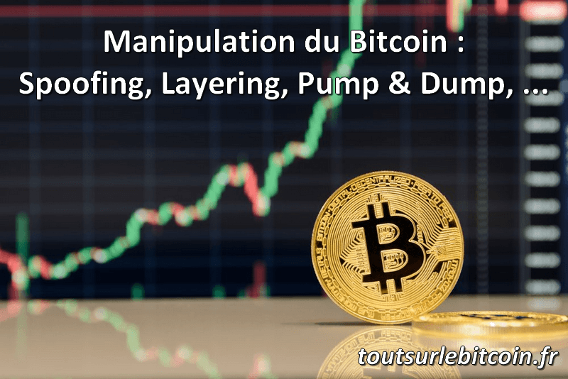 Manipulation du Bitcoin via Spoofing, Layering ou Pump and Dump