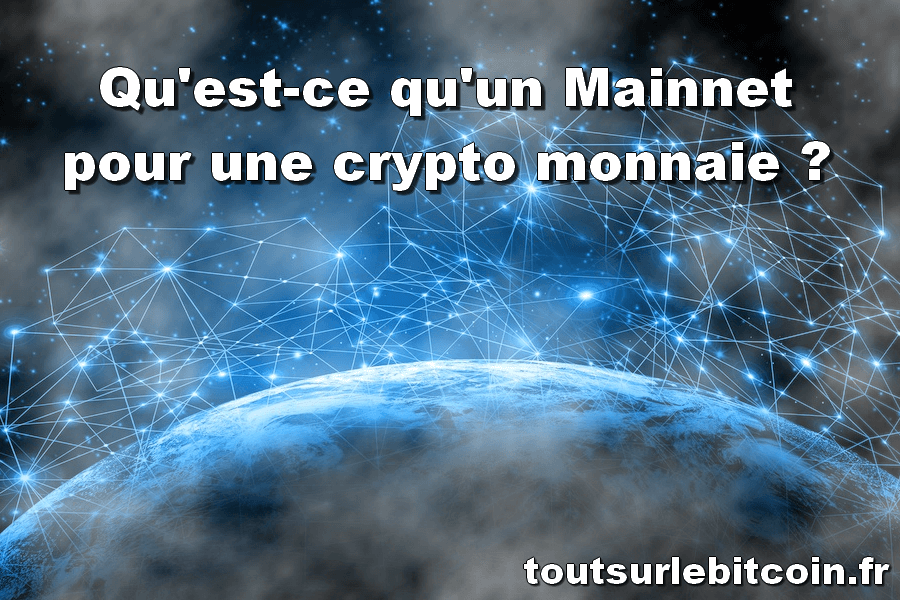 Qu’est-ce qu’un Mainnet pour une crypto monnaie ?