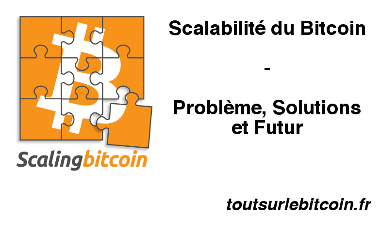 Scalabilité du Bitcoin : problème, solutions et futur