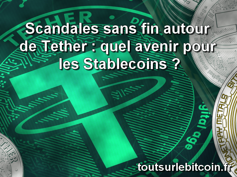 Scandales sans fin autour de Tether : quel avenir pour les Stablecoins ?