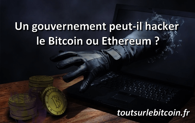 Un gouvernement est-il en mesure de hacker le Bitcoin ou Ethereum ?